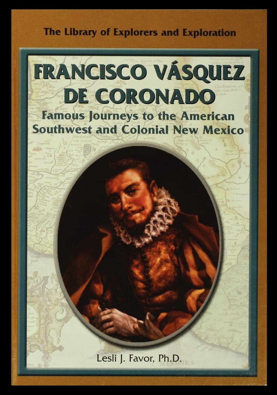 Francisco Vasquez de Coronado: Famous Journeys to the Southwest