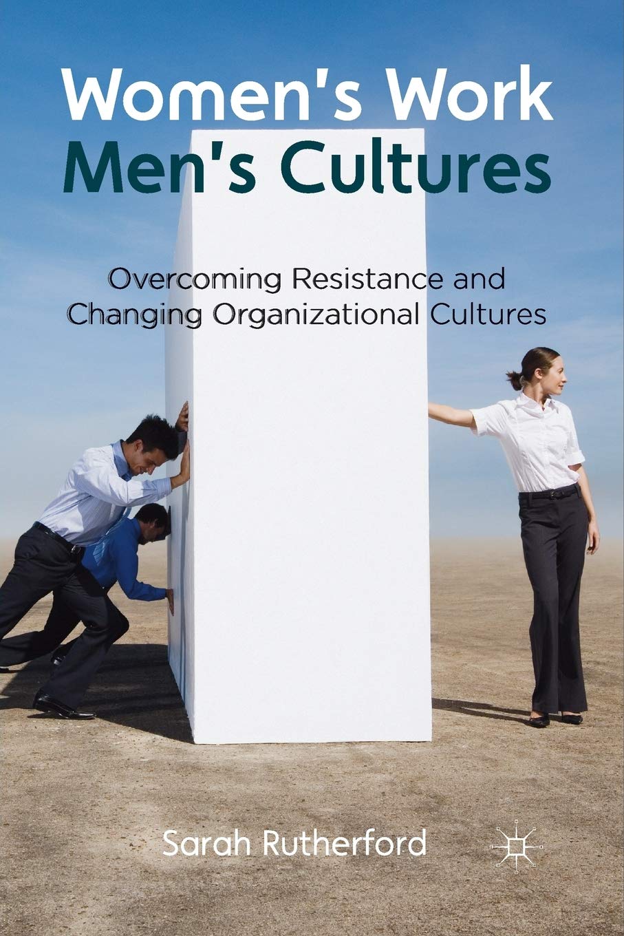 Women's Work, Men's Cultures: Changing Organizational Cultures
