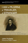 I Am a Pilgrim: The Life of Rev. Pliny Fisk, First Missionary