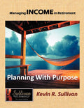 Managing Income in Retirement: Planning With Purpose - Practical Guide