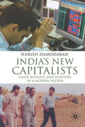 India's New Capitalists: Caste, Business, and Industry