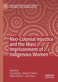 Neo-Colonial Injustice and the Mass Imprisonment of Indigenous Women