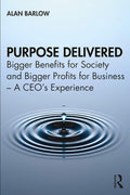 Purpose Delivered - A Practical Guide for Purpose-Led CEOs