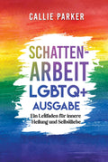 Schattenarbeit LGBTQ+ Ausgabe - Leitfaden fur innere Heilung