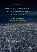 The Sociotechnical Constitution of Resilience - Governing Risk