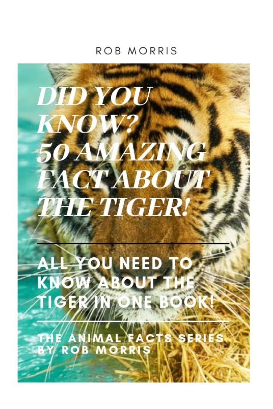 50 Amazing Facts About the Tiger: Discover Fascinating Insights