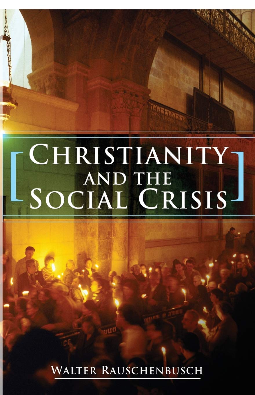 Christianity and the Social Crisis by Walter Rauschenbusch Review
