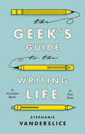 The Geeks Guide to the Writing Life: A Must-Read for Writers