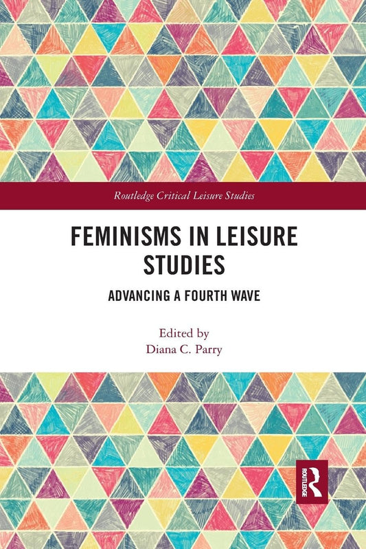Feminisms in Leisure Studies: Advancing a Fourth Wave Review