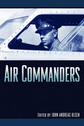 Air Commanders - Military Biography of Twelve U.S. Airmen