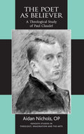The Poet as Believer - Theological Study of Paul Claudel