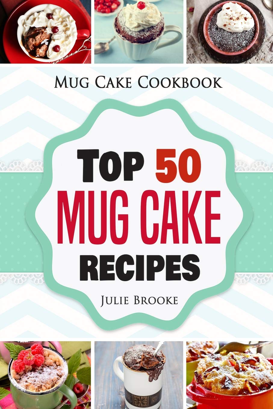 50 Easy Mug Cake Recipes by Julie Brooke
