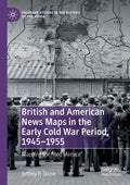 British and American News Maps in the Early Cold War Period - Mapping