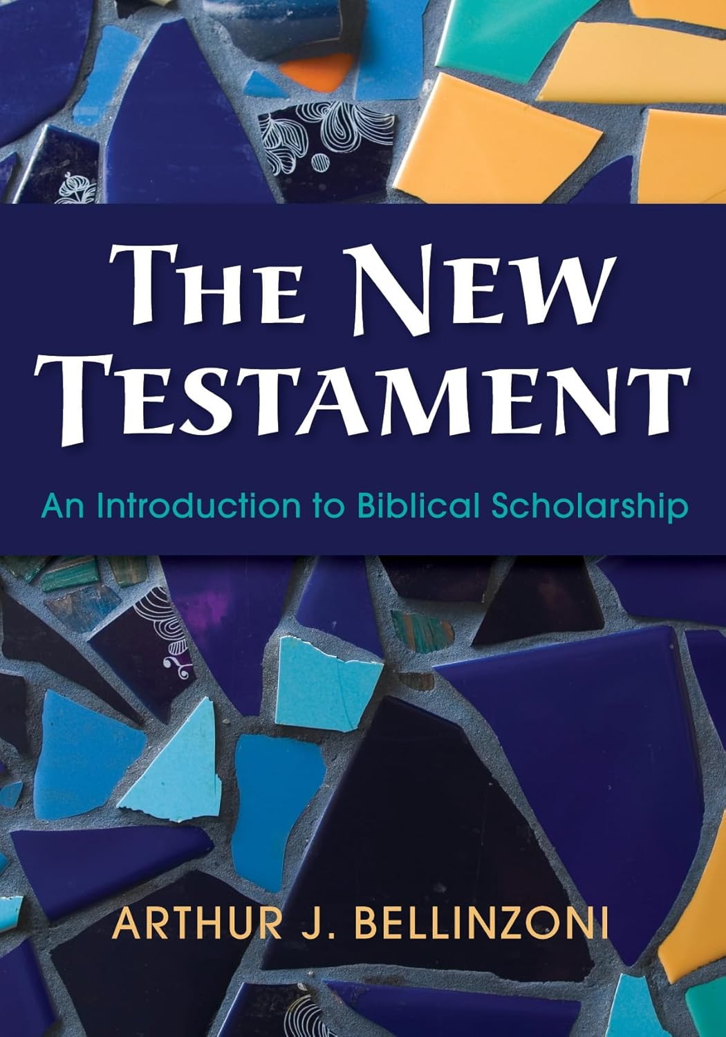 The New Testament: A Comprehensive Guide by Arthur J Bellinzoni