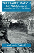 The Fragmentation of Yugoslavia: Nationalism and War in the Balkans