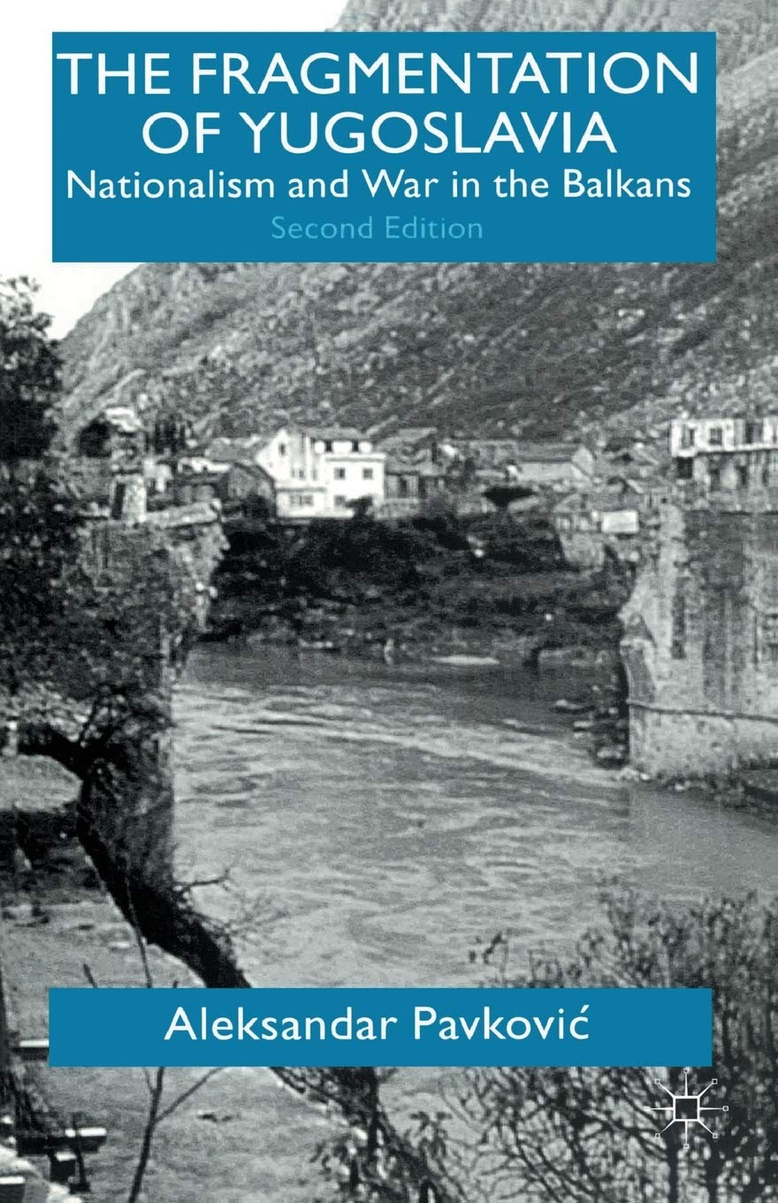 The Fragmentation of Yugoslavia: Nationalism and War in the Balkans