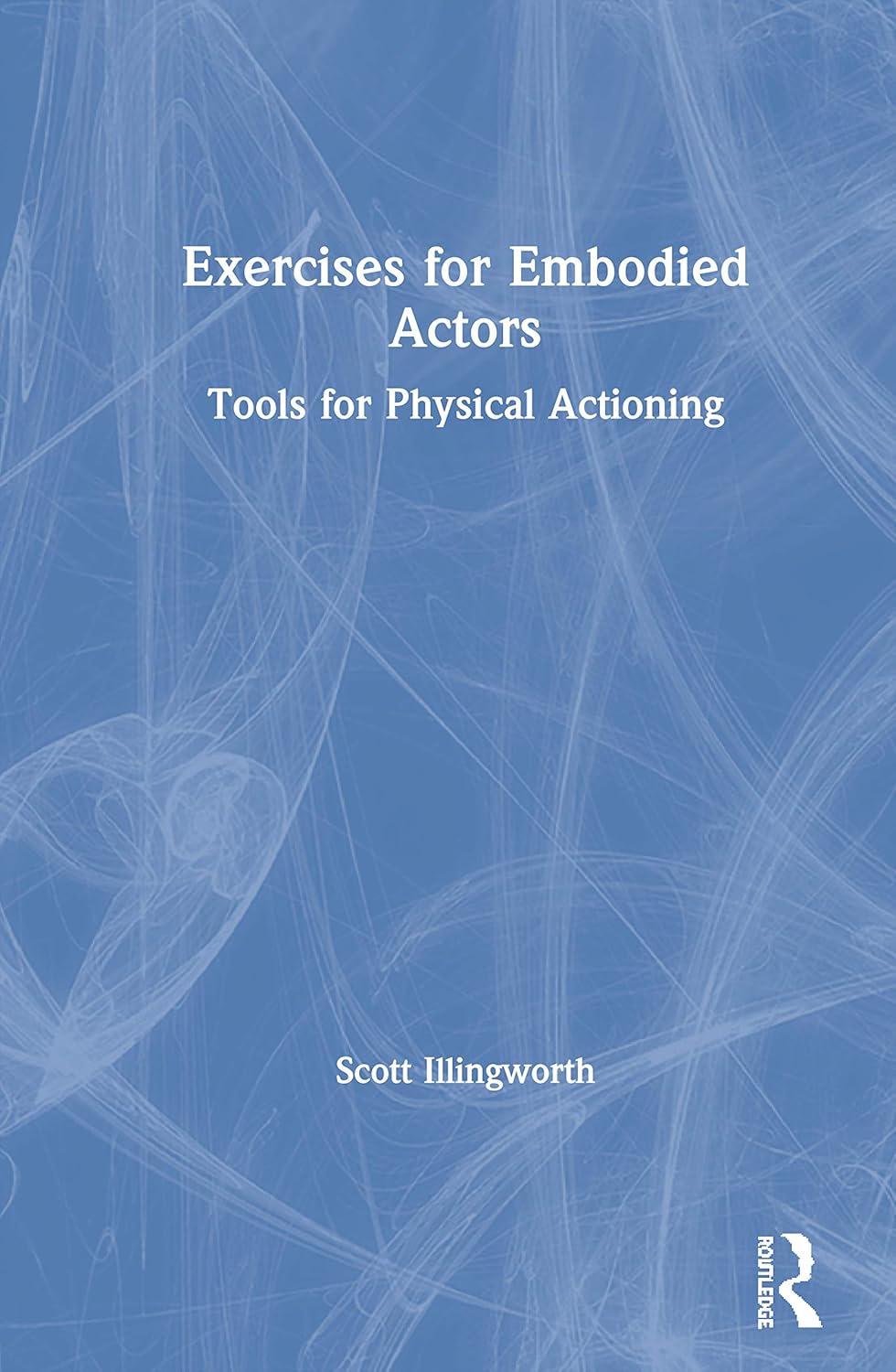 Exercises for Embodied Actors: Transform Your Performance Skills