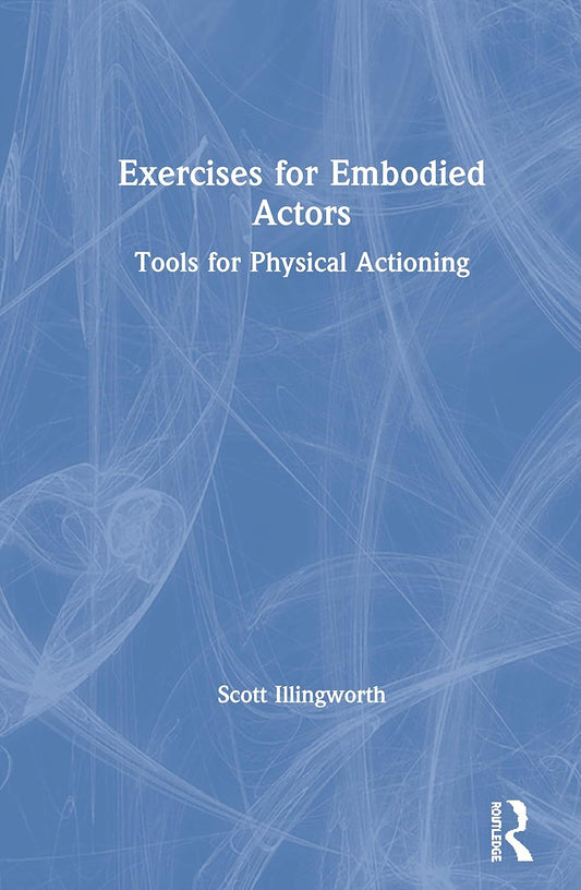 Exercises for Embodied Actors: Transform Your Performance Skills