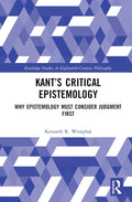 Kants Critical Epistemology - Rigorous Study of Kantian Judgment