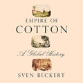 Empire of Cotton: A Global History - Authoritative Historical