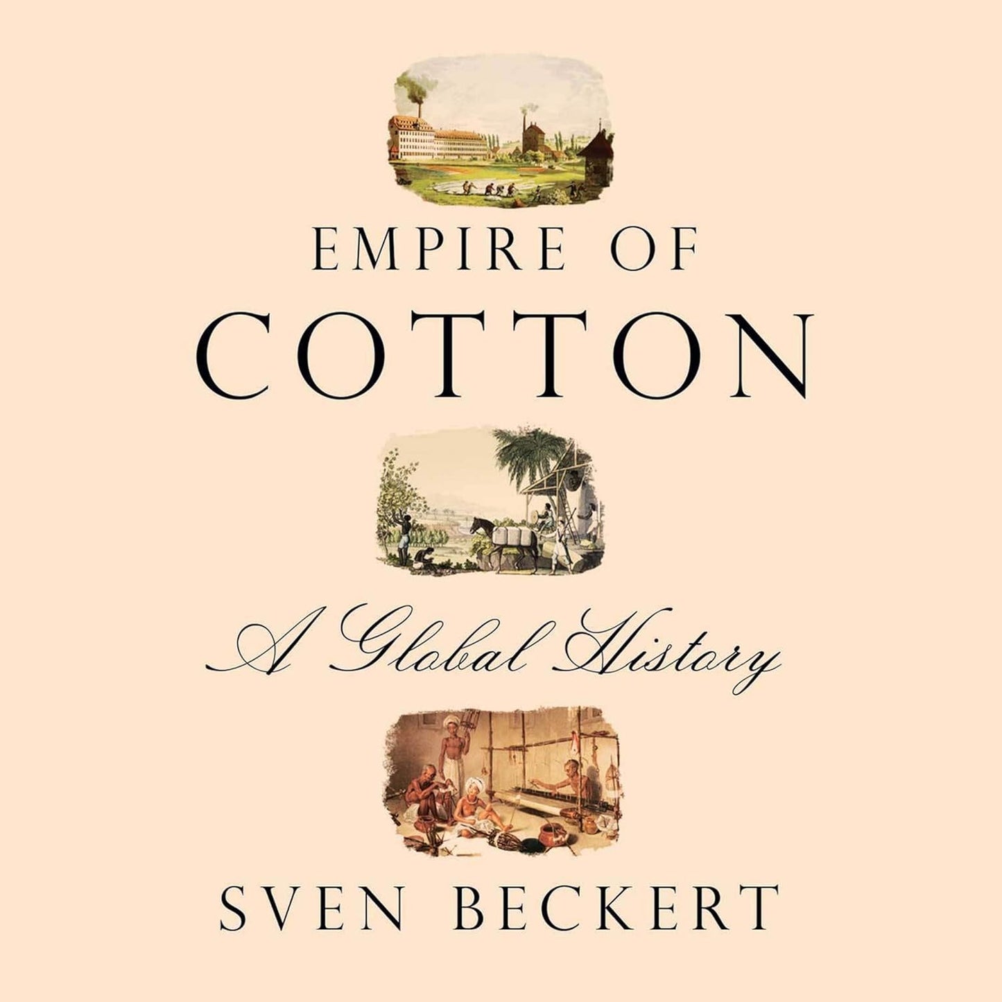 Empire of Cotton: A Global History by Sven Beckert Review