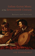 Italian Guitar Music of the Seventeenth Century: Battuto and Pizzicato