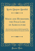 Magic and Husbandry the Folk-Lore of Agriculture - Classic Reprint