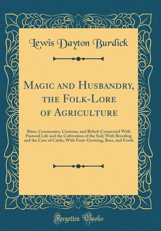 Magic and Husbandry: Folk-Lore of Agriculture and Pastoral Life