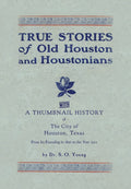 True Stories of Old Houston & Houstonians - Classic Local History