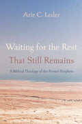 Waiting for the Rest That Still Remains: A Biblical Theology