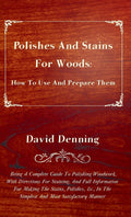 Polishes and Stains for Woods: Expert Guide to Preparation