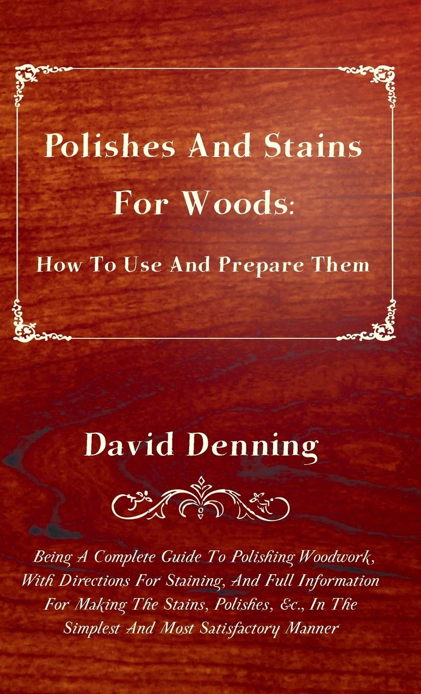 Polishes and Stains for Woods: Expert Guide to Preparation