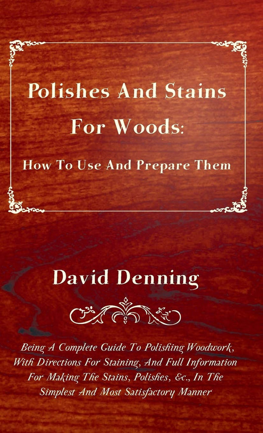 Polishes and Stains for Woods: Expert Guide to Preparation