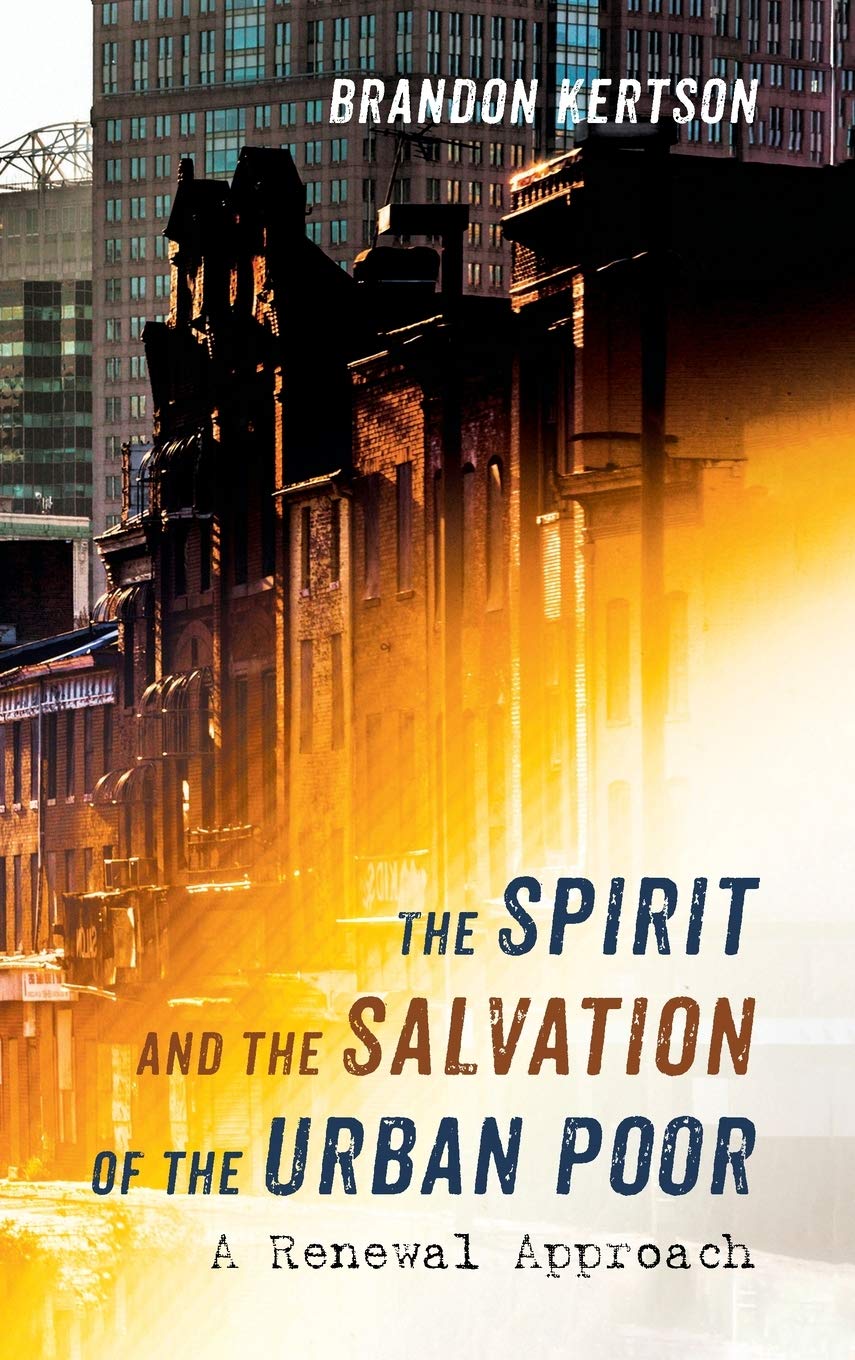The Spirit and the Salvation of the Urban Poor by Brandon Kertson