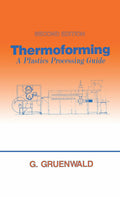 Thermoforming: A Plastics Processing Guide - Second Edition