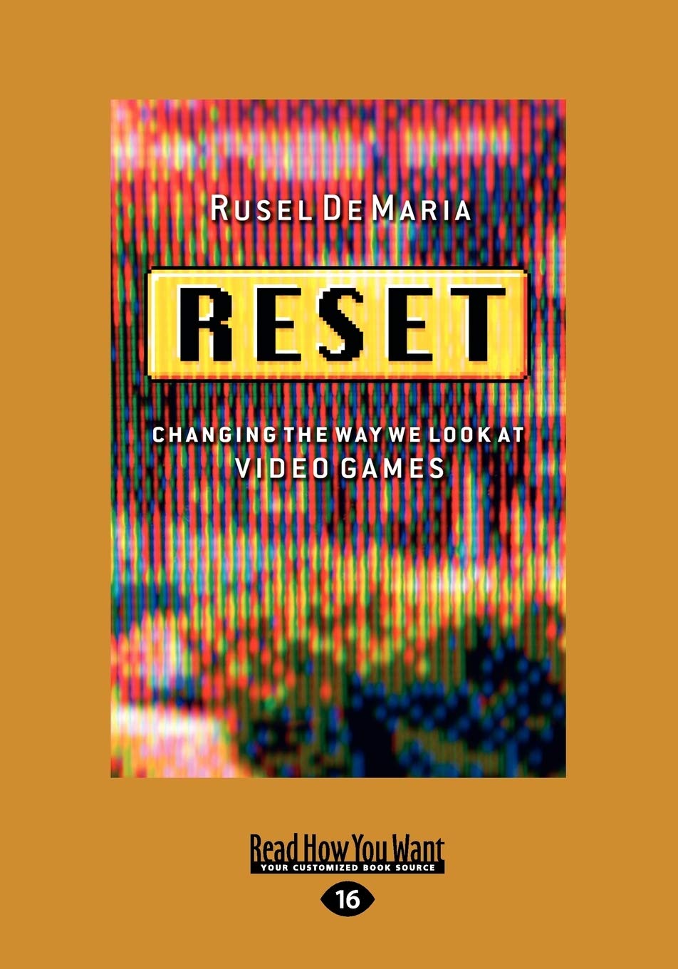 Reset: Changing the Way We Look at Video Games by Rusel DeMaria