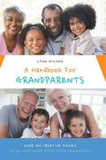 A Handbook For Grandparents: Over 700 Creative Things To Do And Make