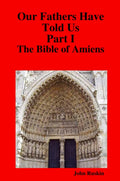 Our Fathers Have Told Us: The Bible of Amiens by John Ruskin