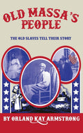 Old Massa's People: The Old Slaves Tell Their Story - Oral Histories