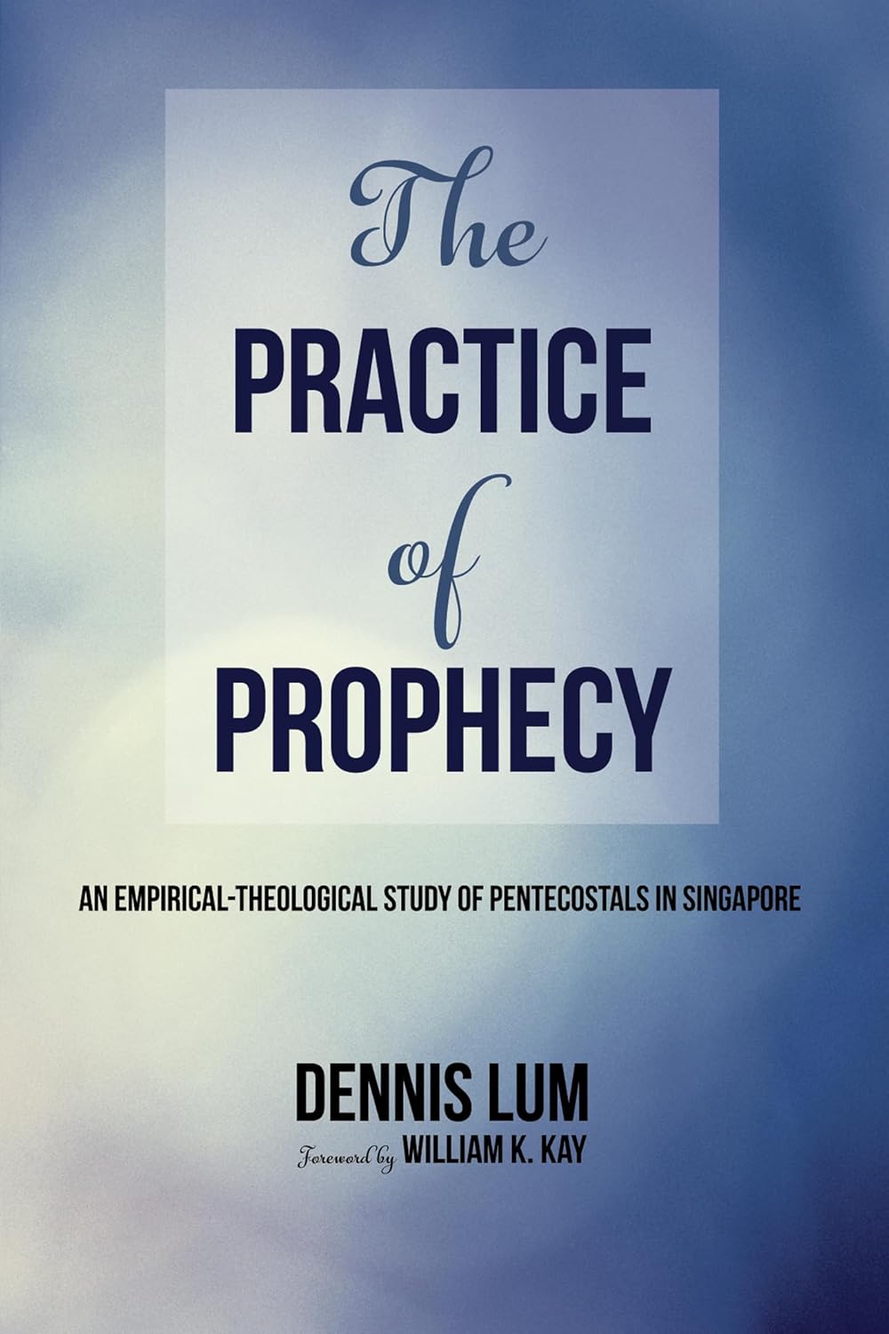 The Practice of Prophecy: An Empirical Study of Pentecostals in SG