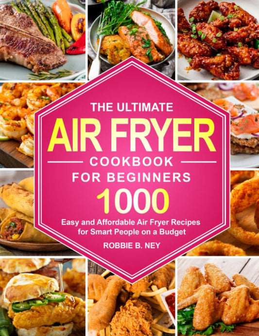 1000 Budget-Friendly Air Fryer Recipes by Robbie B. Ney