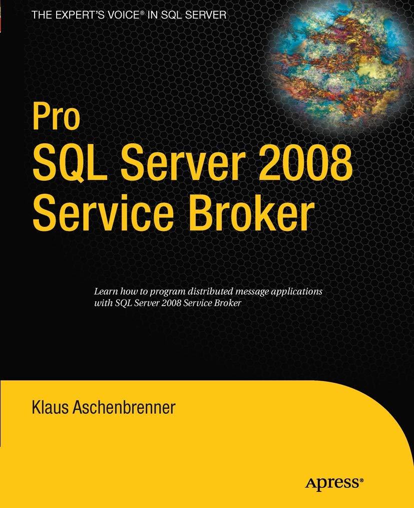 Pro SQL Server 2008 Service Broker: Mastering Database Messaging