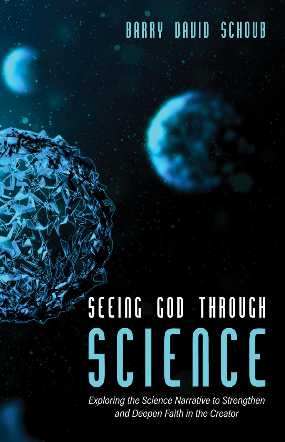 Seeing God Through Science: Strengthening Faith in the Creator