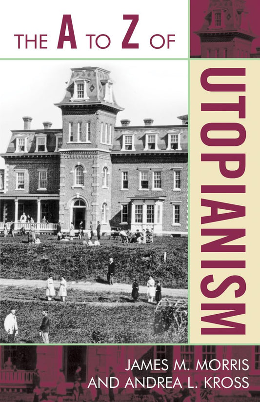 The A to Z of Utopianism: A Comprehensive Guide to Utopian Ideas