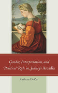 Gender, Interpretation, and Political Rule in Sidneys Arcadia