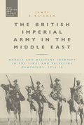 The British Imperial Army in the Middle East - Campaigns 1916-18