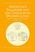 Aristotle's Syllogism and the Creation of Modern Logic - Historical