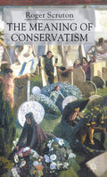 The Meaning of Conservatism - A Thoughtful Analysis of Ideas