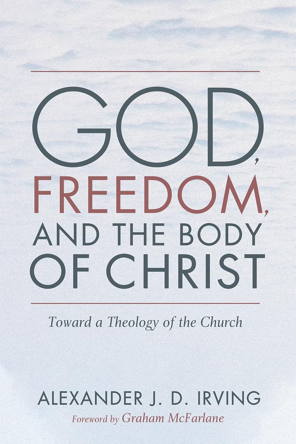 God, Freedom, and the Body of Christ: A Theology of the Church