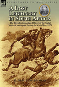 A Lost Legionary in South Africa - Firsthand Anglo-Zulu War